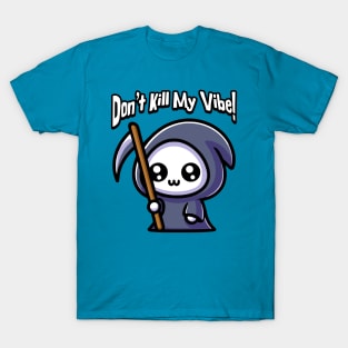 Don't Kill My Vibe! Cute Grim Reaper Pun T-Shirt